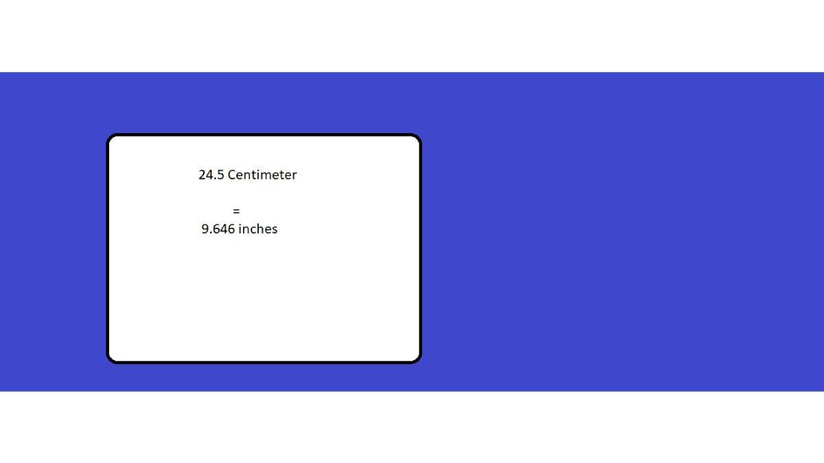 24.5 cm to inches – A Brief Procedure