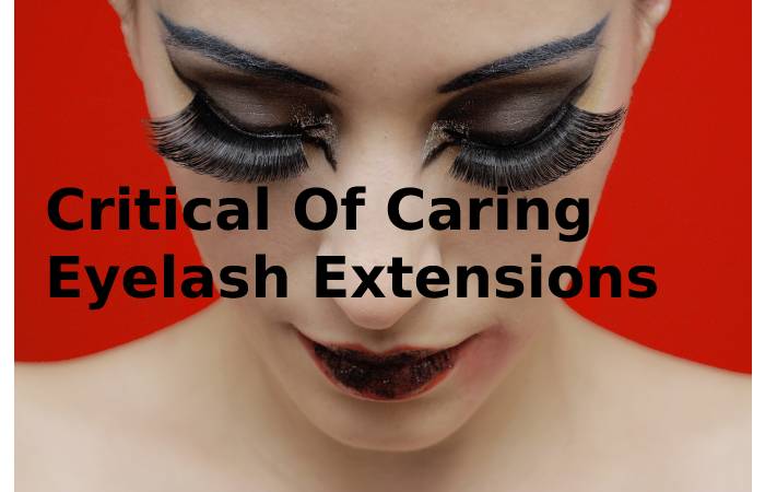 Critical Of Caring Eyelash Extensions