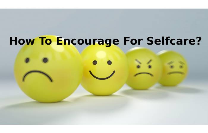 How To Encourage For Selfcare_
