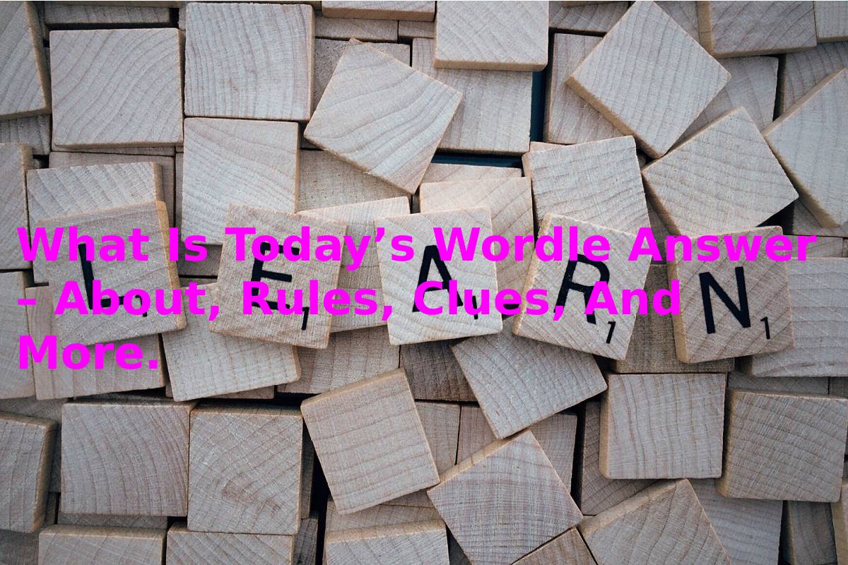 What Is Today’s Wordle Answer – About, Rules, Clues, And More.