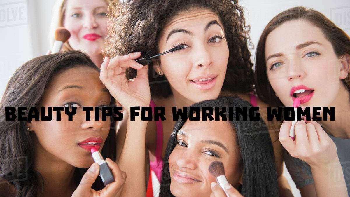 Top Beauty Tips for Working Women