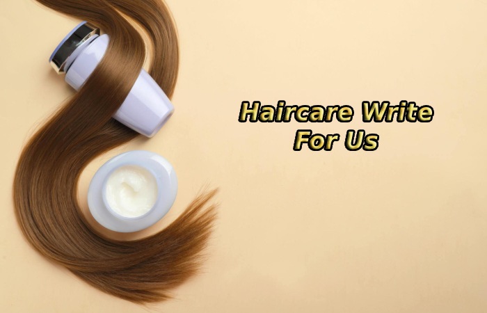 Haircare Write For Us