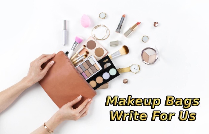 Makeup Bags Write For Us