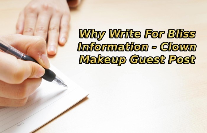 Why Write For Bliss Information - Clown Makeup Guest Post