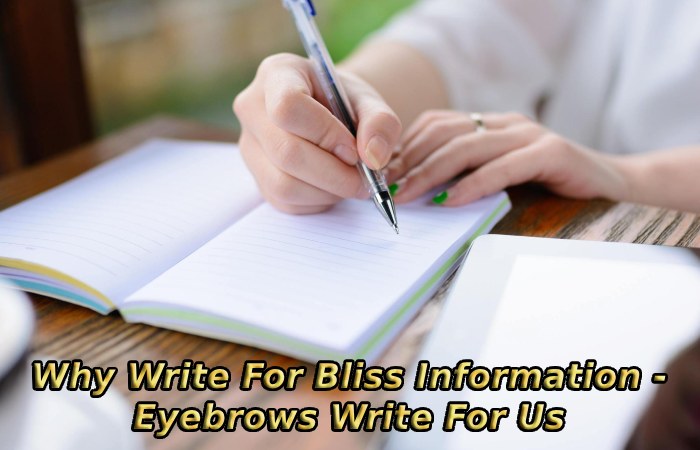Why Write For Bliss Information - Eyebrows Write For Us