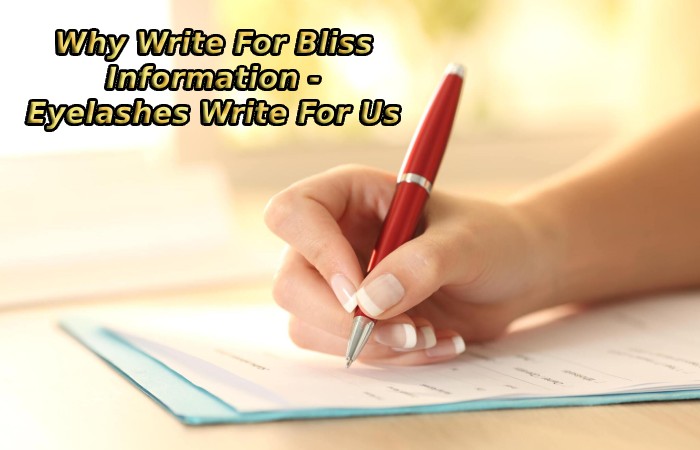 Why Write For Bliss Information - Eyelashes Write For Us
