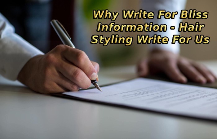 Why Write For Bliss Information - Hair Styling Write For Us