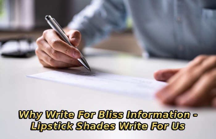 Why Write For Bliss Information - Lipstick Shades Write For Us