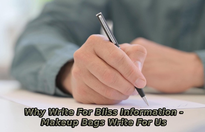 Why Write For Bliss Information - Makeup Bags Write For Us